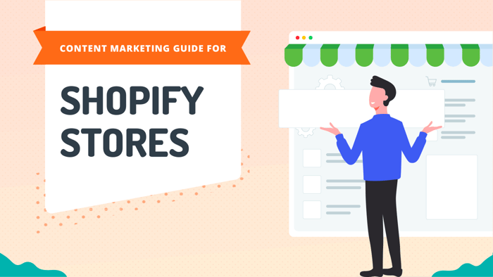 Content Marketing Guide for Shopify Stores