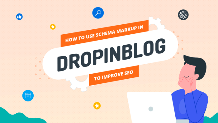 How to Use Schema Markup in DropInBlog to Improve SEO