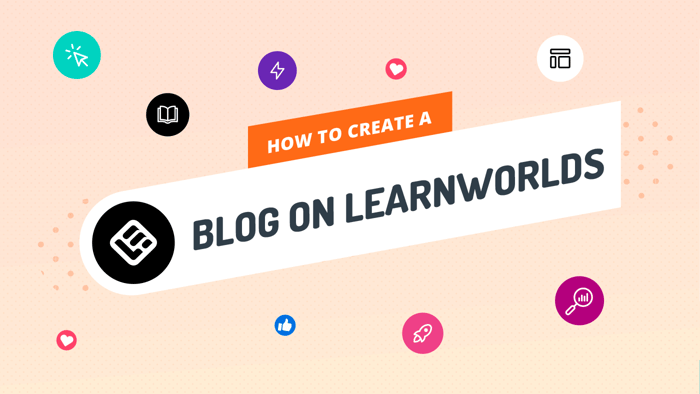 How to Create a Blog on LearnWorlds