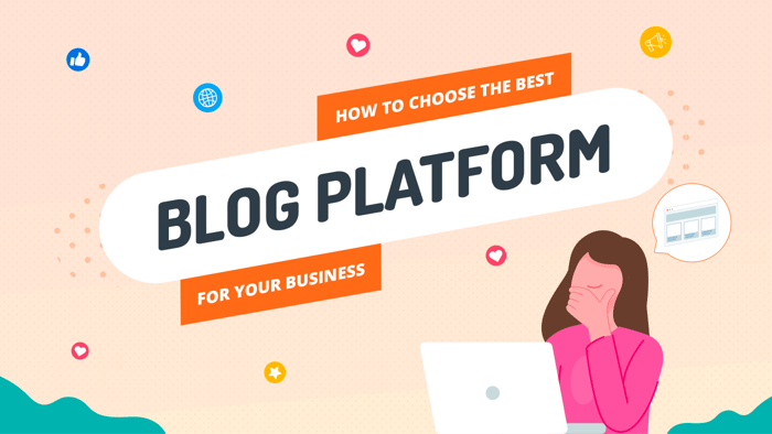 How to Choose the Best Blog Platform for Your Business