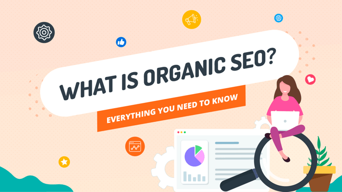 What Is Organic SEO? Everything You Need to Know