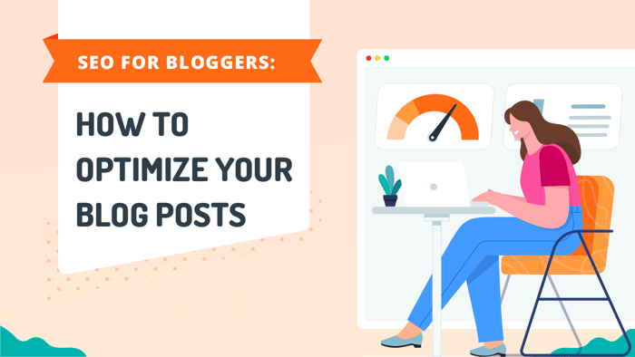 SEO for Bloggers: How to Optimize Your Blog Posts