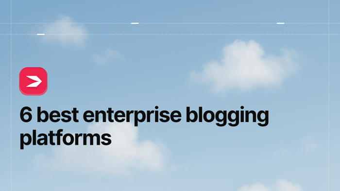 6 Best Enterprise Blogging Platforms in 2025