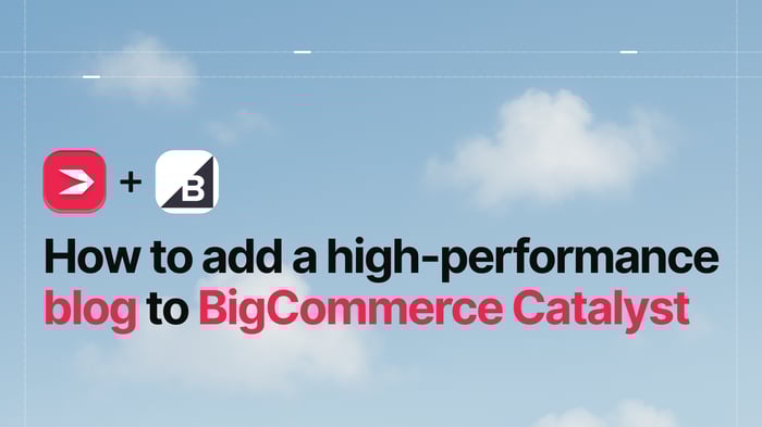 How to Add a High-Performance Blog to BigCommerce Catalyst