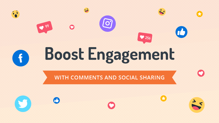 Boost engagement with comments and social sharing