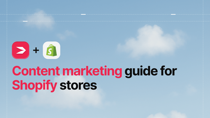 Content Marketing Guide for Shopify Stores