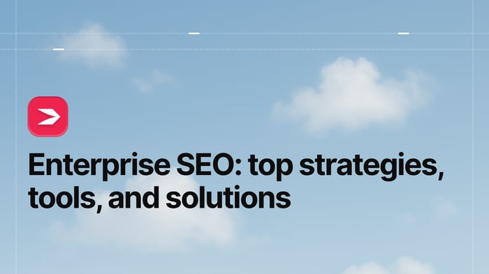 Enterprise SEO in 2025: Top Strategies, Tools, and Solutions