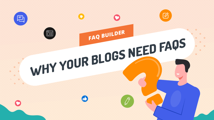 FAQ Builder: Why Your Blog Needs FAQs