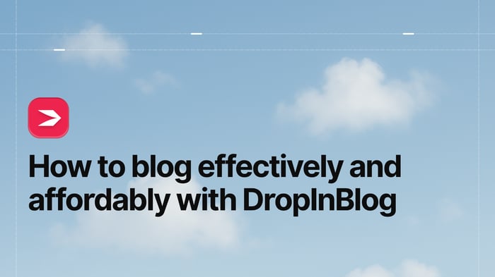 How to Blog Effectively and Affordably with DropInBlog