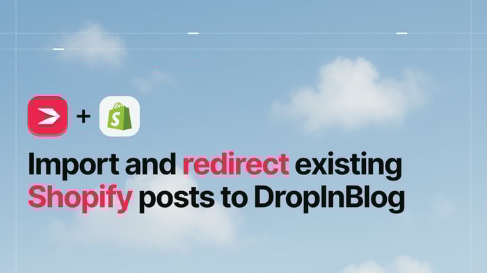 Import and Redirect Existing Shopify Blog Posts to DropInBlog