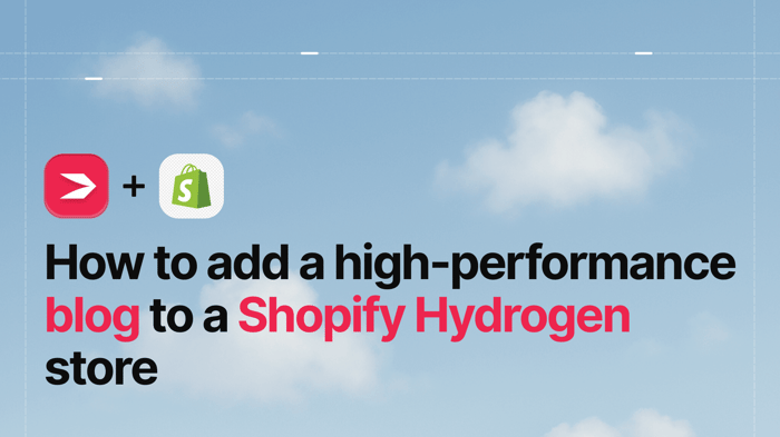 How to Add a High-Performance Blog to a Shopify Hydrogen Store