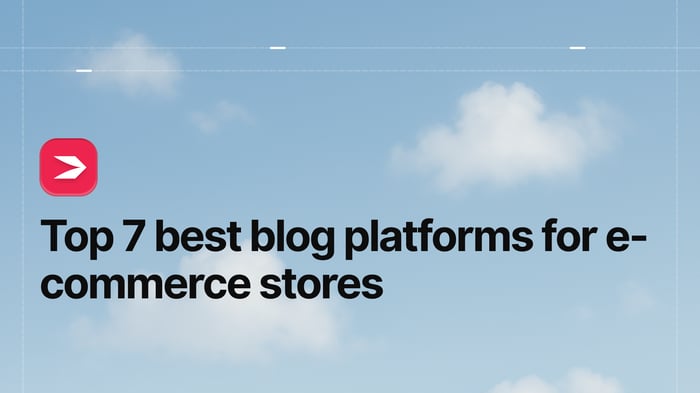 Top 7 Best Blog Platforms for E-Commerce Stores
