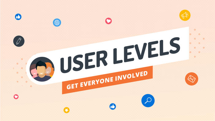User Levels – Get Everyone Involved