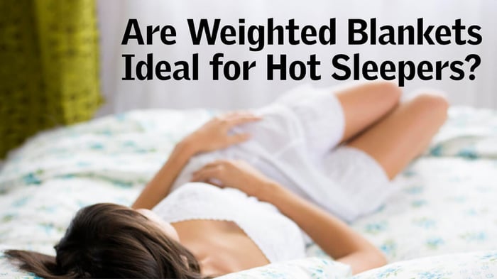 Are Weighted Blankets Ideal For Hot Sleepers?