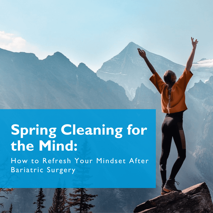 Spring Cleaning for the Mind: How to Refresh Your Mindset After Bariatric Surgery