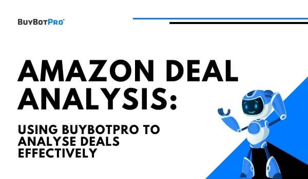 Using BuyBotPro to Analyze Amazon Deals & Save You From Bad Buys!