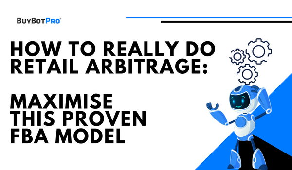How To REALLY Do Retail Arbitrage: Maximise This Proven FBA Model