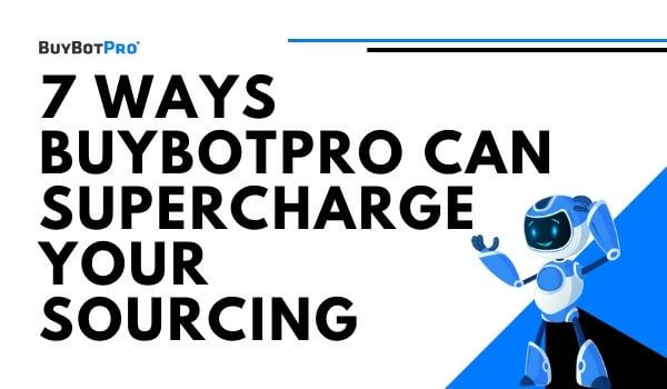 7 Ways BuyBotPro Can Supercharge Your Sourcing