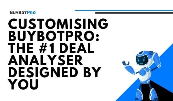 Customising BuyBotPro: The #1 Deal Analyser Designed By You