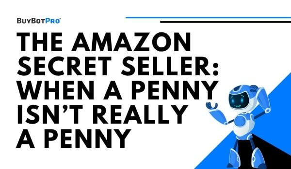 The Amazon Secret Seller: When A Penny Isn’t Really A Penny