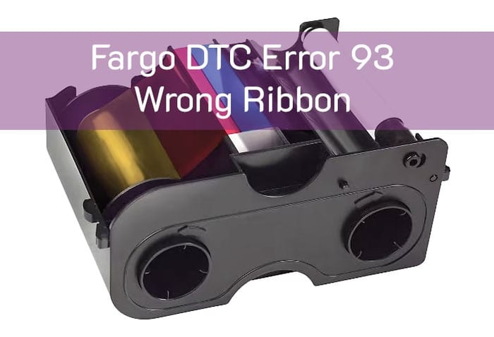 Fargo DTC Error 93 Wrong Ribbon – Fix Guide
