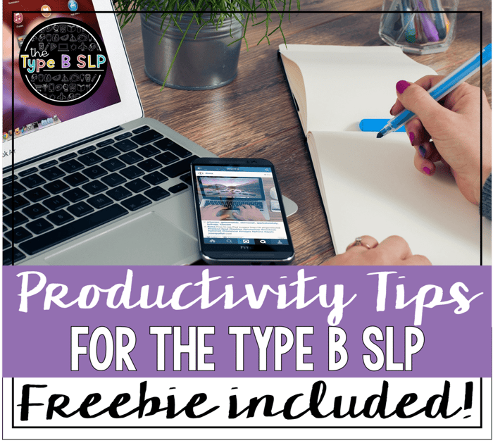 Type B SLP Tips Part 1: Productivity