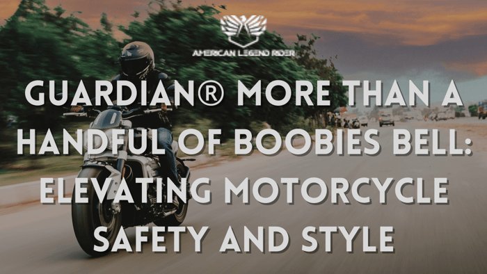 GUARDIAN® MORE THAN A HANDFUL OF BOOBIES BELL: Elevating Motorcycle Safety and Style