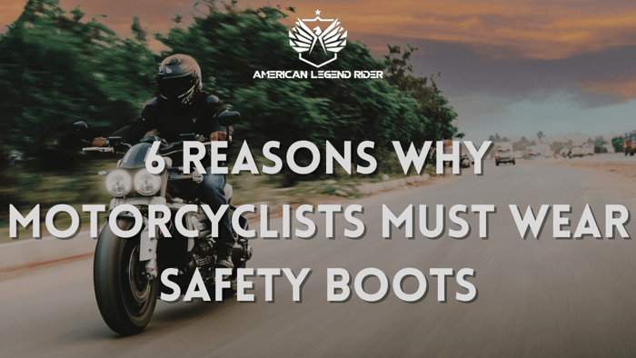 6 Reasons Why Motorcyclists Must Wear Safety Boots