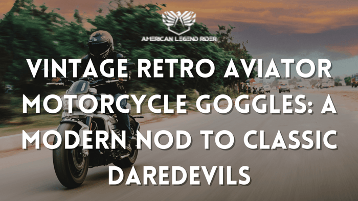 Vintage Retro Aviator Motorcycle Goggles: A Modern Nod to Classic Daredevils
