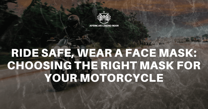 Ride Safe, Wear a Face Mask: Choosing the Right Mask for Your Motorcycle