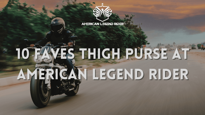 10 Faves Thigh Purse at American Legend Rider