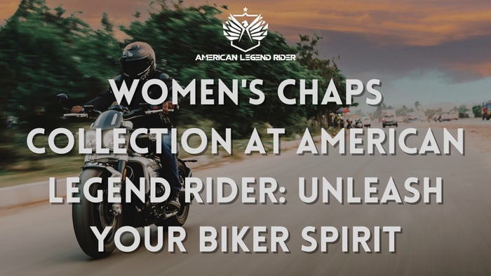 Women's Chaps Collection at American Legend Rider: Unleash Your Biker Spirit