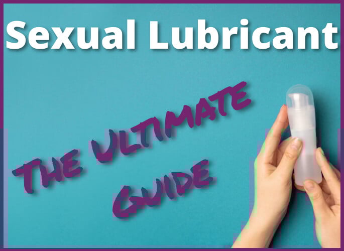 The Ultimate Guide to Sexual Lubricants