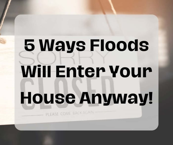 5 Hidden Ways Floods Sneak into Your Home, and Dam Easy Ways to Stop Them All