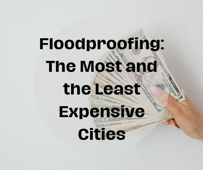 Floodproofing: The Most and the Least Expensive US Cities