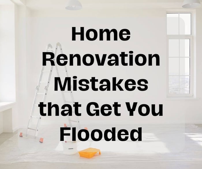 3 Home Renovation Mistakes that Cause Floods