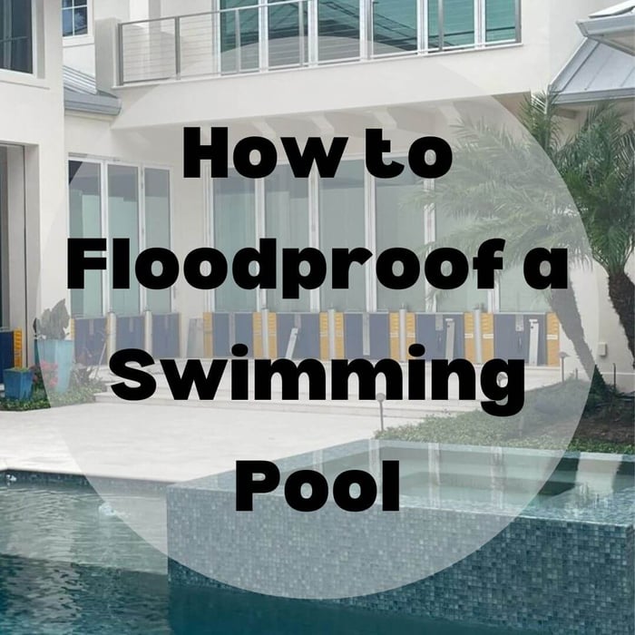 How to Floodproof a Swimming Pool - Homeowner`s Guide