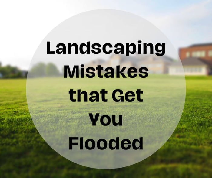 Landscaping Mistakes that Get You Flooded