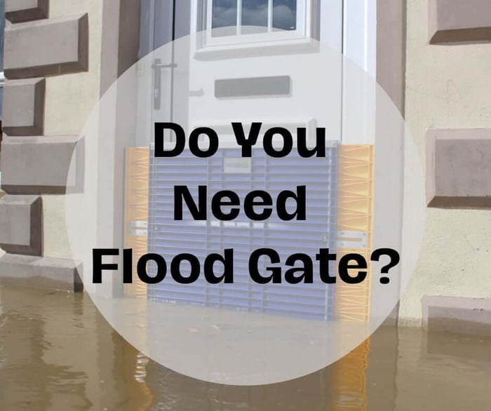 Why Your House Needs the Flood Gate Upgrade