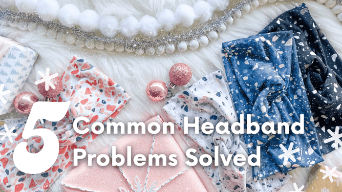 5 Common Headband Problems Solved for the Perfect Present
