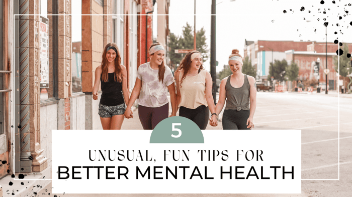Unusual, Fun Tips for Better Mental Health