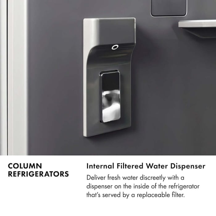 Column refrigerators. Internal filtered water dispenser. Deliver fresh water discreetly with a dispenser on the inside of the refridgerator that's served by a replaceable filter