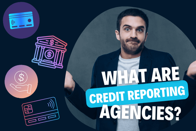 What are Credit Reporting Agencies?
