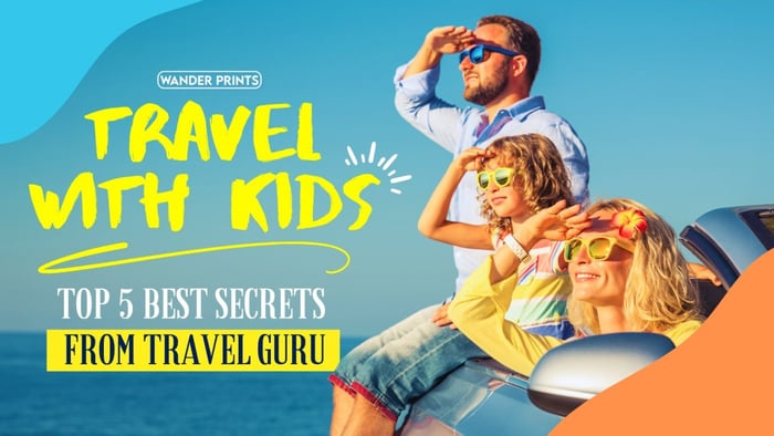 Travel With Kids: Top 5 Best Secrets From Travel Guru