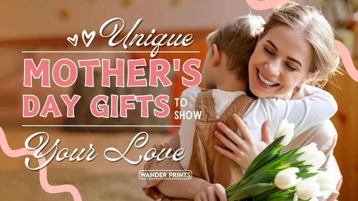 Unique Mother's Day Gifts to Show Your Love