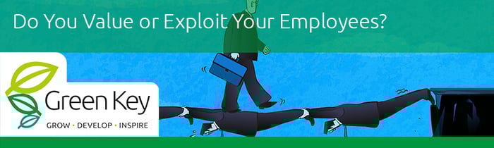 Do You Value or Exploit Your Employees?