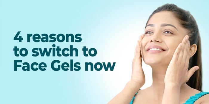 Face gel over Face cream - Top 4 benefits to make the switch!
