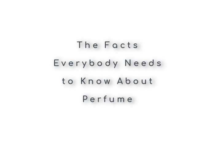 The Facts Everybody Needs to Know About Perfume