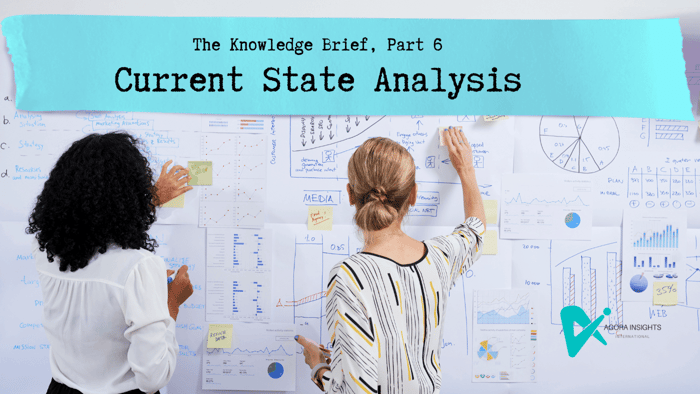 The Knowledge Brief® (Part 6): Current State Analysis