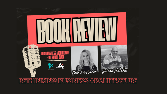 Rethinking Business Architecture: A Conversation with Julian Fletcher